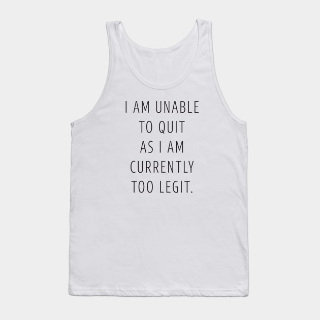 Too Legit to Quit Tank Top by DubyaTee